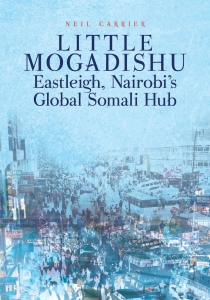 Little Mogadishu: Eastleigh, Nairobi’s Global Somali Hub. Carrier, N. (2017) Cover Image