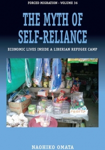 The Myth of Self-Reliance: Economic Lives Inside a Liberian Refugee Camp. Omata, N. (2017) Cover Image